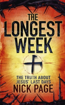 The Longest Week: The truth about Jesus’ last days