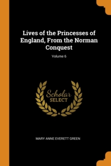 Image for LIVES OF THE PRINCESSES OF ENGLAND, FROM