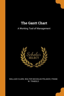 Image for THE GANTT CHART: A WORKING TOOL OF MANAG