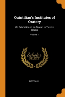 Image for QUINTILIAN'S INSTITUTES OF ORATORY: OR,