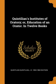 Image for QUINTILIAN'S INSTITUTES OF ORATORY; OR,