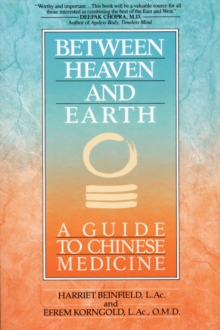 Between Heaven and Earth: A Guide to Chinese Medicine