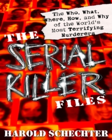 The Serial Killer Files: The Who, What, Where, How, and Why of the World’s Most Terrifying Murderers