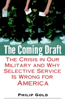 Image for Coming Draft: The Crisis in Our Military and Why Selective Service Is Wrong for America