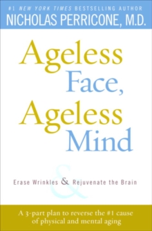 Image for Ageless Face, Ageless Mind: Erase Wrinkles and Rejuvenate the Brain
