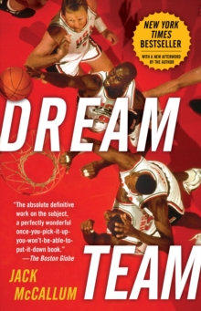 Dream Team: How Michael, Magic, Larry, Charles, and the Greatest Team of All Time Conquered the World and Changed the Game of Basketball Forever