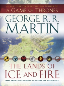 Image for The lands of ice and fire  : maps from King's Landing to across the Narrow Sea