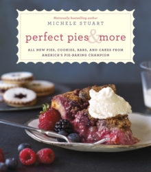 Image for Perfect pies & more: all new pies, cookies, bars, and cakes from America's pie-baking champion