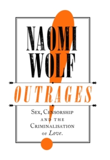 Image for Outrages  : sex, censorship & the criminalisation of love