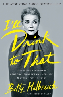 I’ll Drink to That: New York’s Legendary Personal Shopper and Her Life in Style – With a Twist