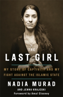 Image for The last girl  : my story of captivity and my fight against the Islamic State