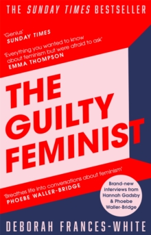 The Guilty Feminist: The Sunday Times bestseller – ‘Breathes life into conversations about feminism’ (Phoebe Waller-Bridge)