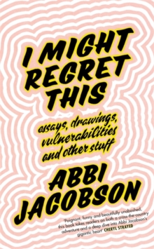 Image for I might regret this  : essays, drawings, vulnerabilities and other stuff