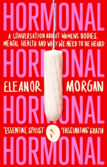 Image for Hormonal  : a conversation about women's bodies, mental health and why we need to be heard