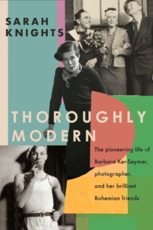 Thoroughly Modern: The pioneering life of Barbara Ker-Seymer, photographer, and her brilliant Bohemian friends