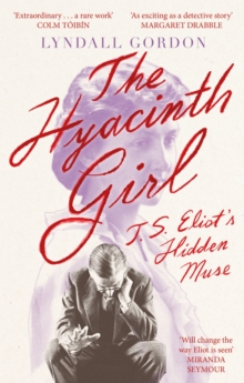 Image for The hyacinth girl  : T.S. Eliot's hidden muse