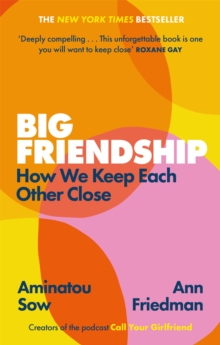 Image for Big Friendship : How We Keep Each Other Close 