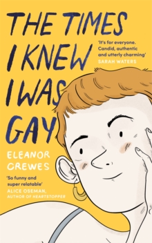 The Times I Knew I Was Gay: A Graphic Memoir ‘for everyone. Candid, authentic and utterly charming’ Sarah Waters