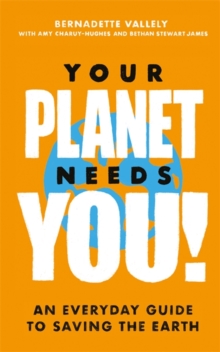 Image for Your planet needs you!  : an everyday guide to saving the Earth