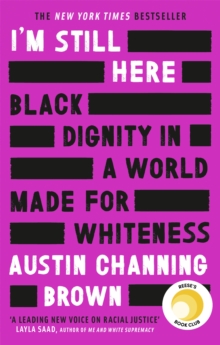 I’m Still Here: Black Dignity in a World Made for Whiteness: A bestselling Reese’s Book Club pick by ‘a leading voice on racial justice’ LAYLA SAAD, author of ME AND WHITE SUPREMACY