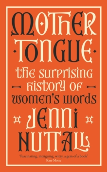 Image for Mother tongue  : the surprising history of women's words