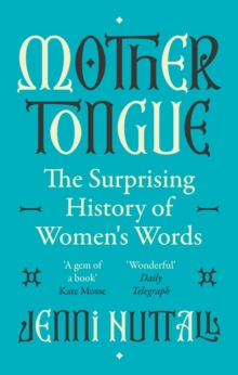 Image for Mother tongue  : the surprising history of women's words