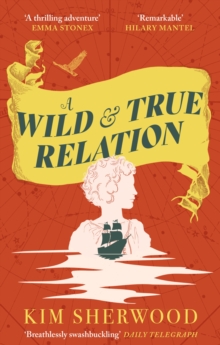 A Wild & True Relation: A gripping feminist historical fiction novel of pirates, smuggling and revenge