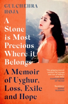 A Stone is Most Precious Where It Belongs: A Memoir of Uyghur Loss, Exile and Hope