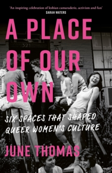 Cover for: A Place of Our Own : Six Spaces That Shaped Queer Women's Culture