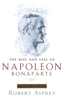 Image for The rise and fall of Napoleon BonaparteVol. 1: The rise