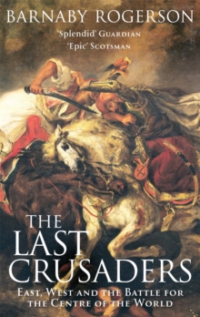 Image for The last crusaders  : East, West and the battle for the centre of the world