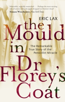 Image for The mould in Dr Florey's coat  : the remarkable true story of the penicillin miracle