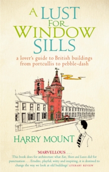Image for A lust for window sills  : a lover's guide to British buildings from portcullis to pebble-dash