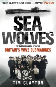 Sea Wolves: The Extraordinary Story of Britain’s WW2 Submarines