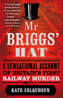 Image for Mr Briggs' hat  : a sensational account of Britain's first railway murder