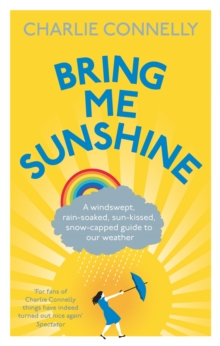Image for Bring me sunshine  : a windswept, rain-soaked, sun-kissed, snow-capped guide to our weather