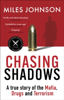 Chasing Shadows: A true story of the Mafia, Drugs and Terrorism