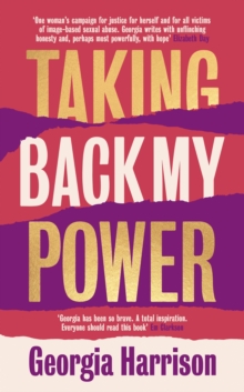 Taking Back My Power: An explosive, inspiring and totally honest memoir from Georgia Harrison, who suffered revenge porn at the hands of her ex-boyfriend