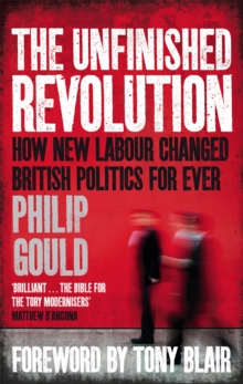 Image for The Unfinished Revolution : How New Labour Changed British Politics Forever