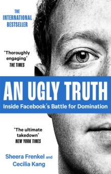 Image for An ugly truth  : inside Facebook's battle for domination