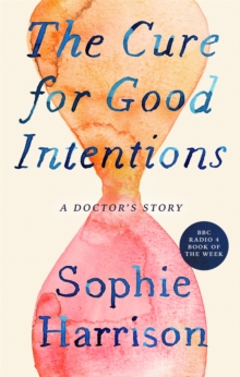 Image for The cure for good intentions  : a doctor's story