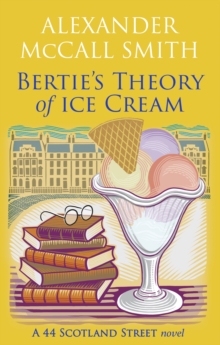 Bertie's Theory of Ice Cream - McCall Smith, Alexander