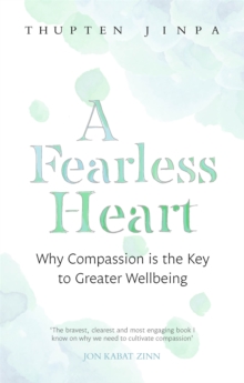 A Fearless Heart: Why Compassion is the Key to Greater Wellbeing