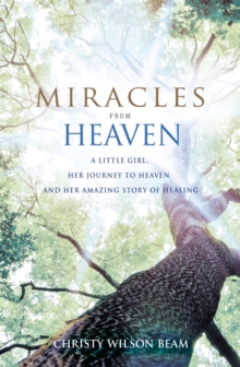 Image for Miracles from heaven  : a little girl, her journey to heaven and her amazing story of healing
