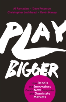 Image for Play bigger  : how rebels and innovators create new categories and dominate markets