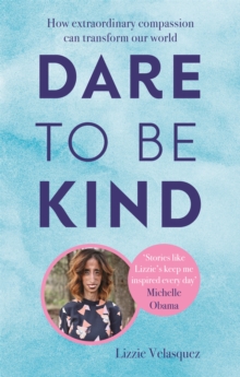 Image for Dare to be kind  : how extraordinary compassion can transform our world