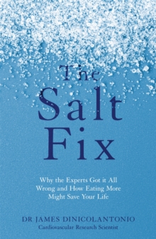 Image for The salt fix  : why the experts got it all wrong and how eating more might save your life