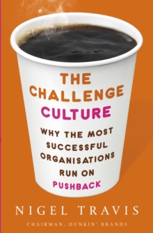 The Challenge Culture: Why the Most Successful Organizations Run on Pushback