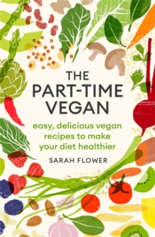 Image for The part-time vegan  : easy, delicious vegan recipes to make your diet healthier