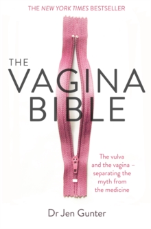 Image for The vagina bible  : the vulva and the vagina - separating the myth from the medicine